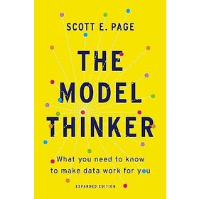 The Model Thinker: What You Need to Know to Make Data Work for You