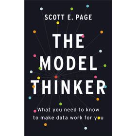 The Model Thinker: What You Need to Know to Make Data Work for You
