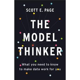 The Model Thinker: What You Need to Know to Make Data Work for You