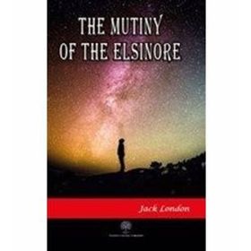 The Mutiny Of The Elsinore - Jack London