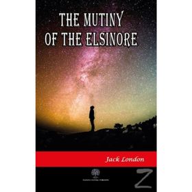 The Mutiny Of The Elsinore - Jack London