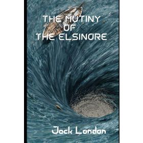 The Mutiny Of The Elsinore - Jack London