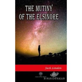 The Mutiny Of The Elsinore - Jack London