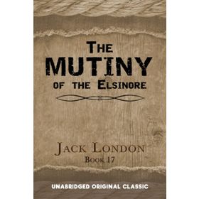 The Mutiny Of The Elsinore - Jack London