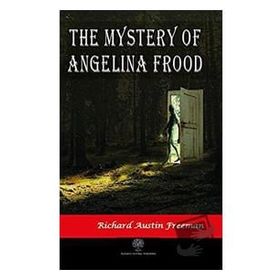 The Mystery Of Angelina Frood Richard Austin Freeman-Platanus Publishing
