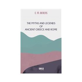 the Myths and Legends of Ancient Greece and Rome E. M. Berens