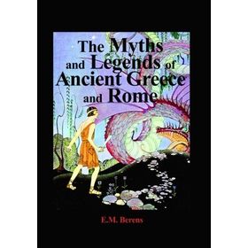 the Myths and Legends of Ancient Greece and Rome E. M. Berens