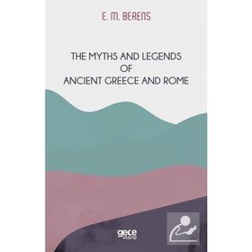 the Myths and Legends of Ancient Greece and Rome E. M. Berens