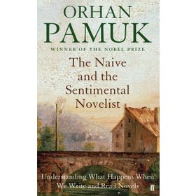 The Naive and the Sentimental Novelist - Orhan Pamuk