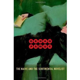 The Naive and the Sentimental Novelist - Orhan Pamuk