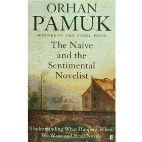 The Naive and the Sentimental Novelist - Orhan Pamuk