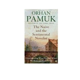 The Naive and the Sentimental Novelist - Orhan Pamuk