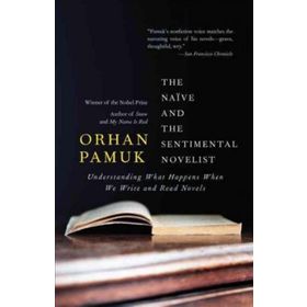 The Naive and the Sentimental Novelist - Orhan Pamuk