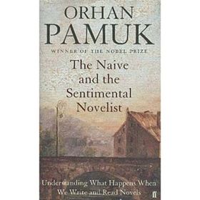 The Naive and the Sentimental Novelist - Orhan Pamuk