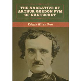The Narrative of Arthur Gordon Pym of Nantucket - edgar allen poe