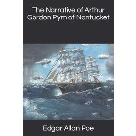 The Narrative of Arthur Gordon Pym of Nantucket - edgar allen poe