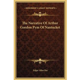 The Narrative of Arthur Gordon Pym of Nantucket - edgar allen poe