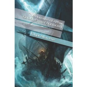 The Narrative of Arthur Gordon Pym of Nantucket - edgar allen poe