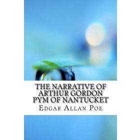 The Narrative of Arthur Gordon Pym of Nantucket - edgar allen poe