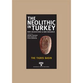 THE NEOLITHIC IN TURKEY - THE TIGRIS BASIN - KOLEKTIF