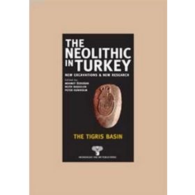 THE NEOLITHIC IN TURKEY - THE TIGRIS BASIN - KOLEKTIF