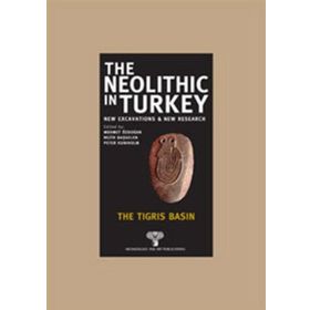 THE NEOLITHIC IN TURKEY - THE TIGRIS BASIN - KOLEKTIF