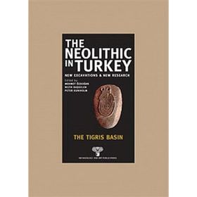 THE NEOLITHIC IN TURKEY - THE TIGRIS BASIN - KOLEKTIF