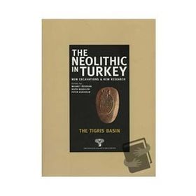 THE NEOLITHIC IN TURKEY - THE TIGRIS BASIN - KOLEKTIF
