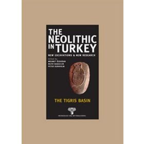 THE NEOLITHIC IN TURKEY - THE TIGRIS BASIN - KOLEKTIF