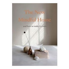 The New Mindful Home: and How to Make it Yours