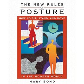 The New Rules of Posture: How to Sit Stand and Move in the Modern World