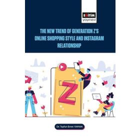 the New Trend of Generation Z`s Online Shopping Style and Instagram Relationship Eğitim Yayınevi