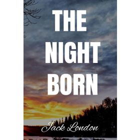 The Night - Born - Jack London