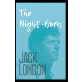 The Night - Born - Jack London