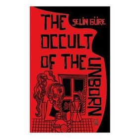 The Occult of the Unborn - Selim Güre