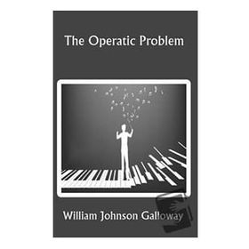The Operatic Problem - William Johnson Galloway