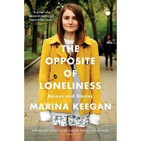 The Opposite of Loneliness: Essays and Stories