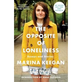 The Opposite of Loneliness: Essays and Stories