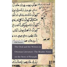 The Oral and The Written in Ottoman Literature The Reader Notes on The Story of Firuzşah - Elif Sezer