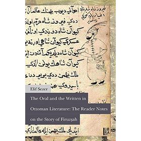 The Oral and The Written in Ottoman Literature The Reader Notes on The Story of Firuzşah - Elif Sezer