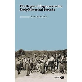 the Origin of Gagauzes in the Early Historical Periods Sinan Alper Saka