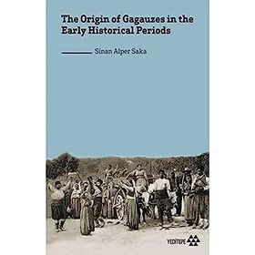 the Origin of Gagauzes in the Early Historical Periods Sinan Alper Saka