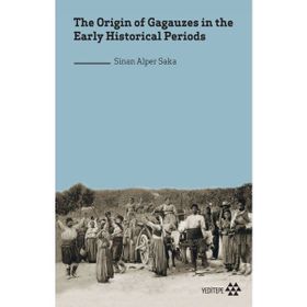 the Origin of Gagauzes in the Early Historical Periods Sinan Alper Saka