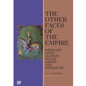 The Other Faces of the Empire - Ordinary Lives Against Socıal Order And Hierarchy - Fırat Yaşa