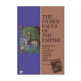 The Other Faces of the Empire - Ordinary Lives Against Socıal Order And Hierarchy - Fırat Yaşa