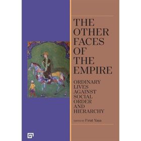 The Other Faces of the Empire - Ordinary Lives Against Socıal Order And Hierarchy - Fırat Yaşa