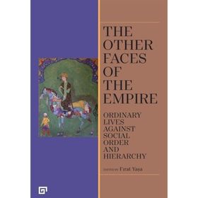 The Other Faces of the Empire - Ordinary Lives Against Socıal Order And Hierarchy - Fırat Yaşa