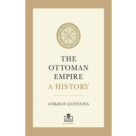 The Ottoman Empire: A History İngilizce Gökhan Çetinsaya
