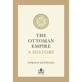 The Ottoman Empire: A History İngilizce Gökhan Çetinsaya