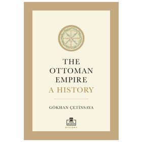 The Ottoman Empire: A History İngilizce Gökhan Çetinsaya